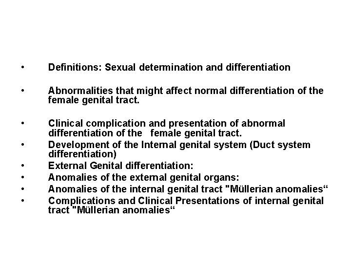  • Definitions: Sexual determination and differentiation • Abnormalities that might affect normal differentiation