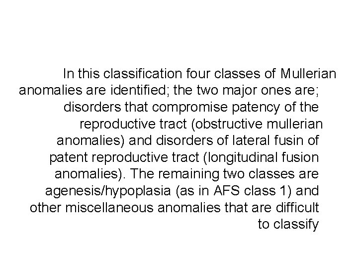 In this classification four classes of Mullerian anomalies are identified; the two major ones