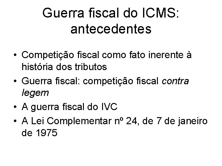 Guerra fiscal do ICMS: antecedentes • Competição fiscal como fato inerente à história dos