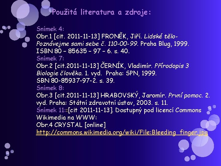 Použitá literatura a zdroje: Snímek 4: Obr. 1 [cit. 2011 -11 -13] FRONĚK, Jiří.