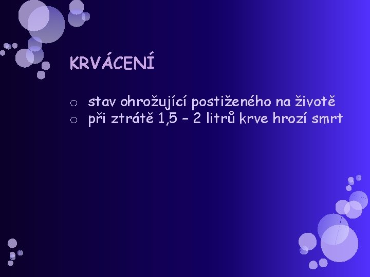 KRVÁCENÍ o stav ohrožující postiženého na životě o při ztrátě 1, 5 – 2