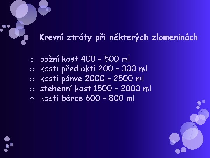 Krevní ztráty při některých zlomeninách o o o pažní kost 400 – 500 ml