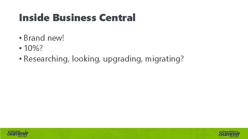 Inside Business Central • Brand new! • 10%? • Researching, looking, upgrading, migrating? 