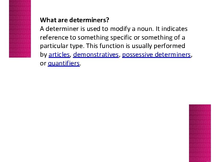 What are determiners? A determiner is used to modify a noun. It indicates reference