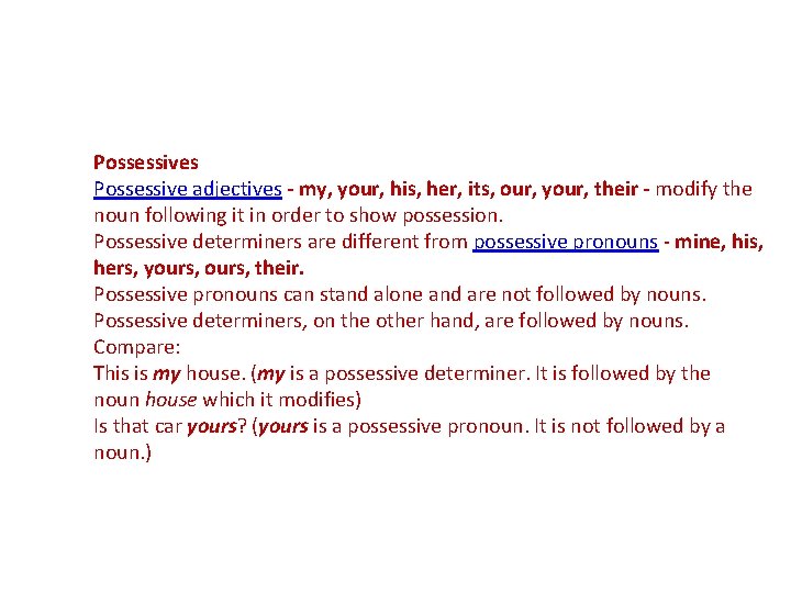 Possessives Possessive adjectives - my, your, his, her, its, our, your, their - modify