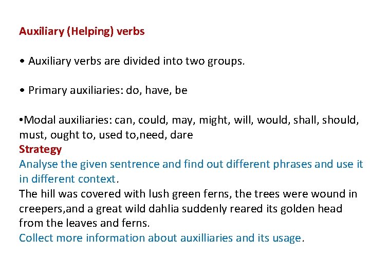 Auxiliary (Helping) verbs • Auxiliary verbs are divided into two groups. • Primary auxiliaries: