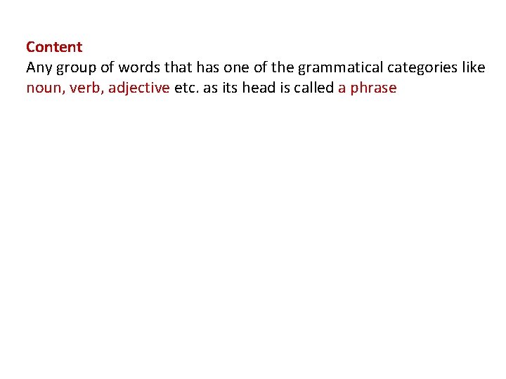 Content Any group of words that has one of the grammatical categories like noun,