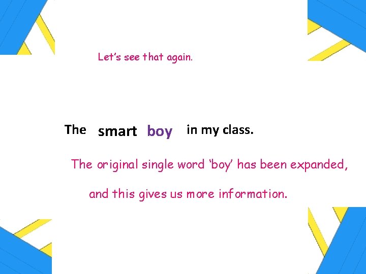 Let’s see that again. The smart boy in my class. The original single word