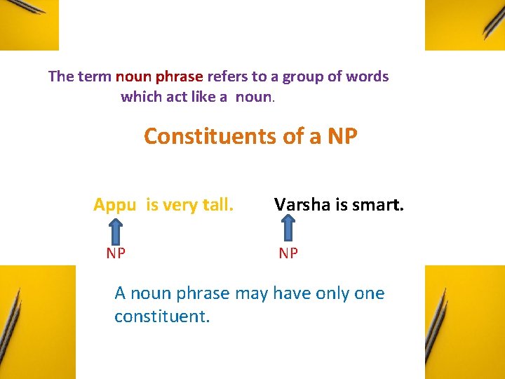  The term noun phrase refers to a group of words which act like