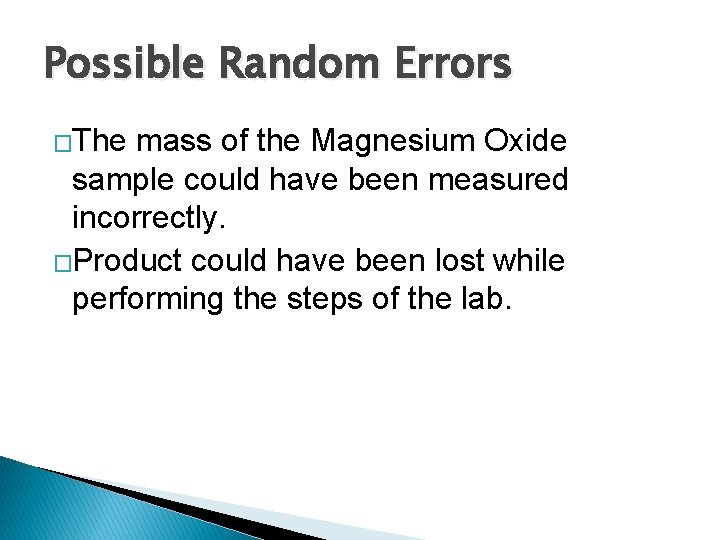 Possible Random Errors �The mass of the Magnesium Oxide sample could have been measured