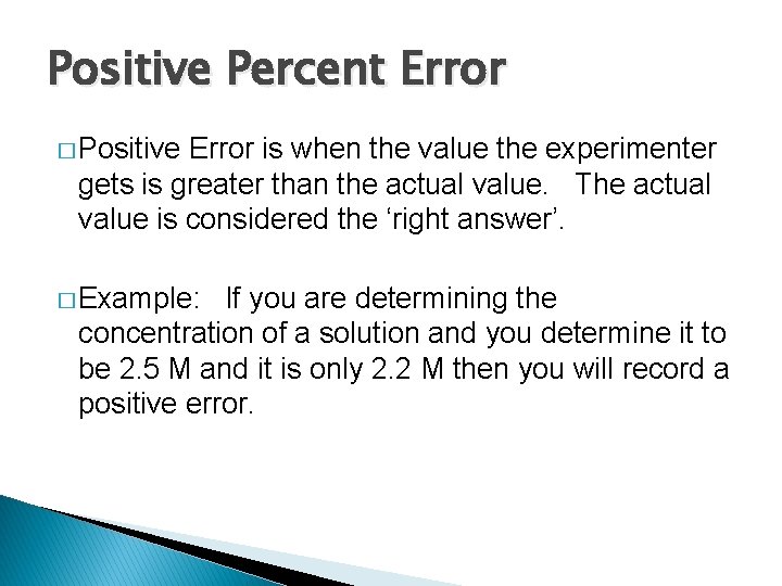 Positive Percent Error � Positive Error is when the value the experimenter gets is