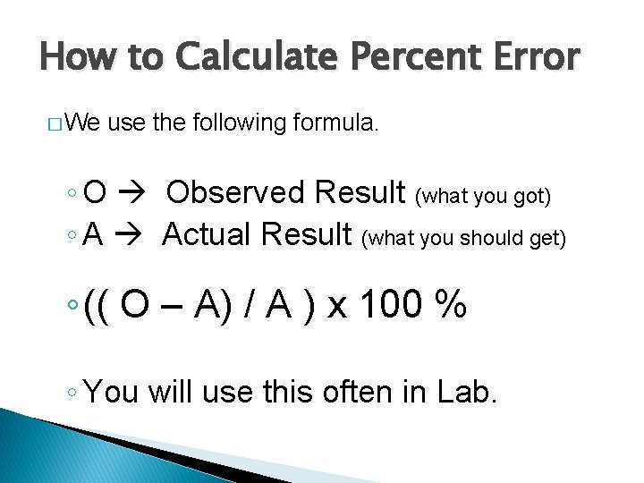 How to Calculate Percent Error � We use the following formula. ◦ O Observed