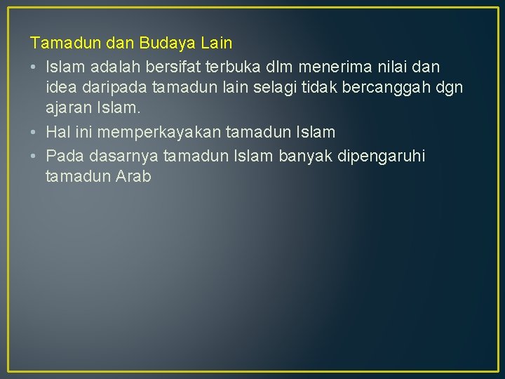 Tamadun dan Budaya Lain • Islam adalah bersifat terbuka dlm menerima nilai dan idea Tamadun dan Budaya Lain • Islam adalah bersifat terbuka dlm menerima nilai dan idea