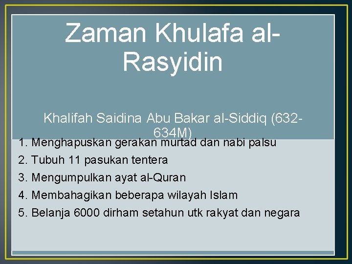 Zaman Khulafa al. Rasyidin Khalifah Saidina Abu Bakar al-Siddiq (632634 M) 1. Menghapuskan gerakan Zaman Khulafa al. Rasyidin Khalifah Saidina Abu Bakar al-Siddiq (632634 M) 1. Menghapuskan gerakan