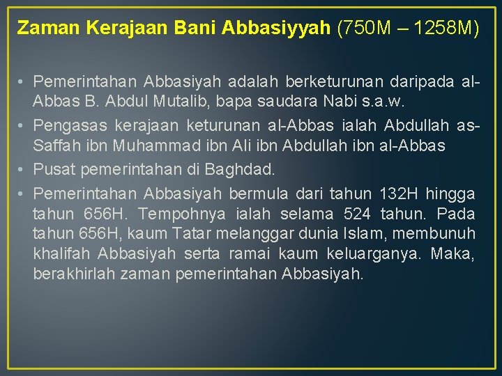Zaman Kerajaan Bani Abbasiyyah (750 M – 1258 M) • Pemerintahan Abbasiyah adalah berketurunan Zaman Kerajaan Bani Abbasiyyah (750 M – 1258 M) • Pemerintahan Abbasiyah adalah berketurunan
