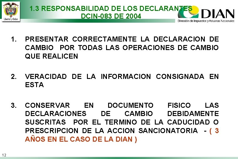 1. 3 RESPONSABILIDAD DE LOS DECLARANTES DCIN-083 DE 2004 12 1. PRESENTAR CORRECTAMENTE LA