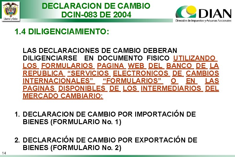 DECLARACION DE CAMBIO DCIN-083 DE 2004 1. 4 DILIGENCIAMIENTO: LAS DECLARACIONES DE CAMBIO DEBERAN