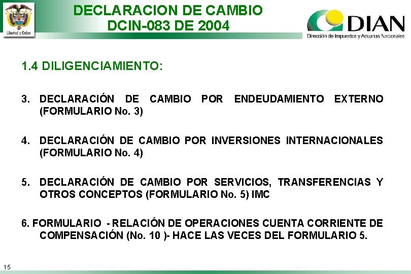 DECLARACION DE CAMBIO DCIN-083 DE 2004 1. 4 DILIGENCIAMIENTO: 3. DECLARACIÓN DE CAMBIO (FORMULARIO