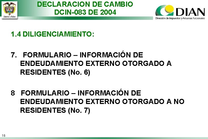 DECLARACION DE CAMBIO DCIN-083 DE 2004 1. 4 DILIGENCIAMIENTO: 7. FORMULARIO – INFORMACIÓN DE