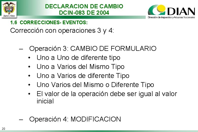 DECLARACION DE CAMBIO DCIN-083 DE 2004 1. 6 CORRECCIONES- EVENTOS: Corrección con operaciones 3