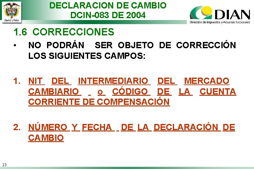 DECLARACION DE CAMBIO DCIN-083 DE 2004 1. 6 CORRECCIONES • NO PODRÁN SER OBJETO