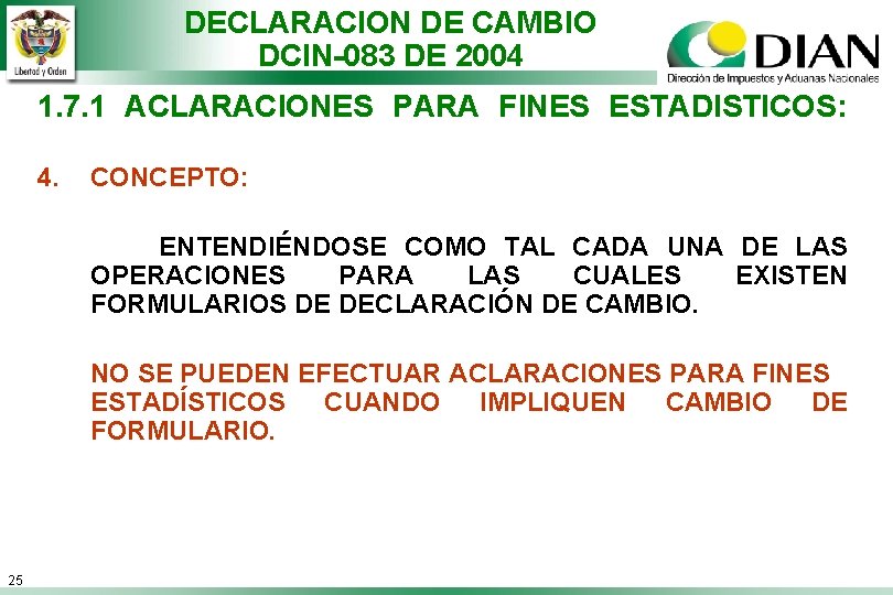 DECLARACION DE CAMBIO DCIN-083 DE 2004 1. 7. 1 ACLARACIONES PARA FINES ESTADISTICOS: 4.