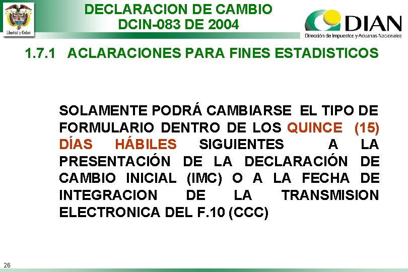 DECLARACION DE CAMBIO DCIN-083 DE 2004 1. 7. 1 ACLARACIONES PARA FINES ESTADISTICOS SOLAMENTE