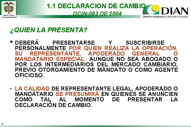 1. 1 DECLARACION DE CAMBIO DCIN-083 DE 2004 ¿QUIEN LA PRESENTA? • DEBERÁ PRESENTARSE