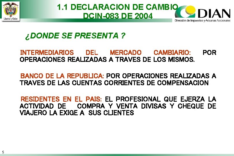 1. 1 DECLARACION DE CAMBIO DCIN-083 DE 2004 ¿DONDE SE PRESENTA ? INTERMEDIARIOS DEL