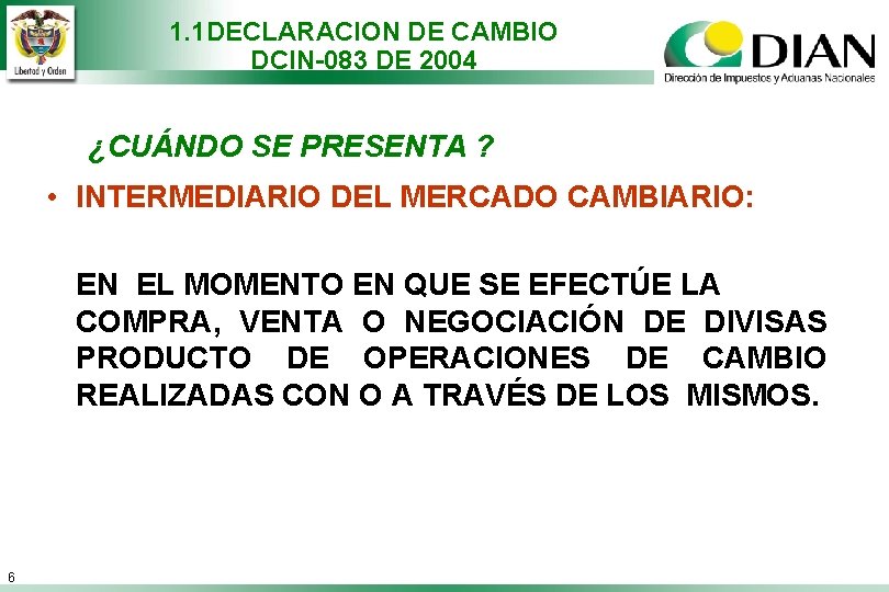 1. 1 DECLARACION DE CAMBIO DCIN-083 DE 2004 ¿CUÁNDO SE PRESENTA ? • INTERMEDIARIO