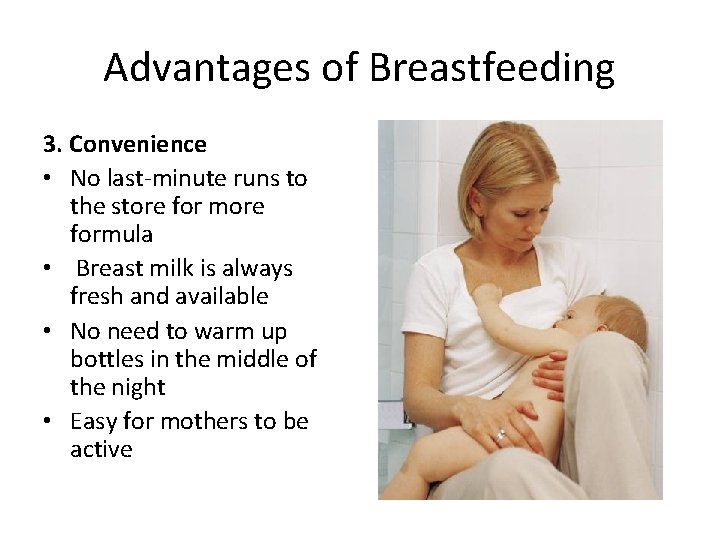 Advantages of Breastfeeding 3. Convenience • No last-minute runs to the store for more