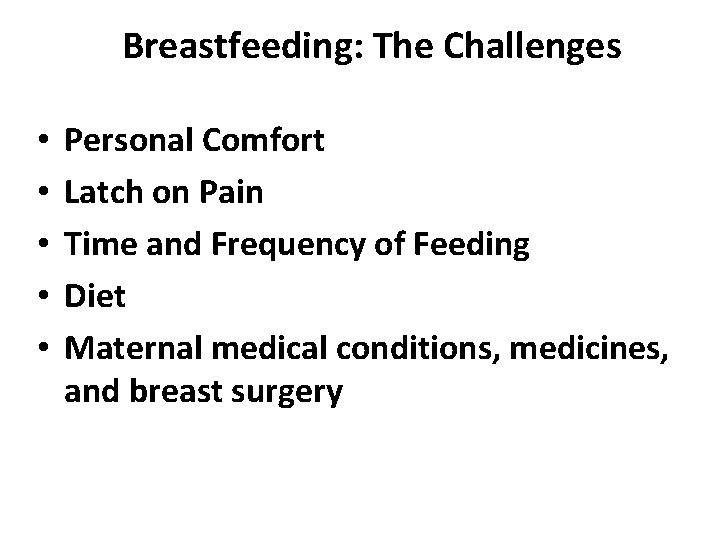 Breastfeeding: The Challenges • • • Personal Comfort Latch on Pain Time and Frequency Breastfeeding: The Challenges • • • Personal Comfort Latch on Pain Time and Frequency