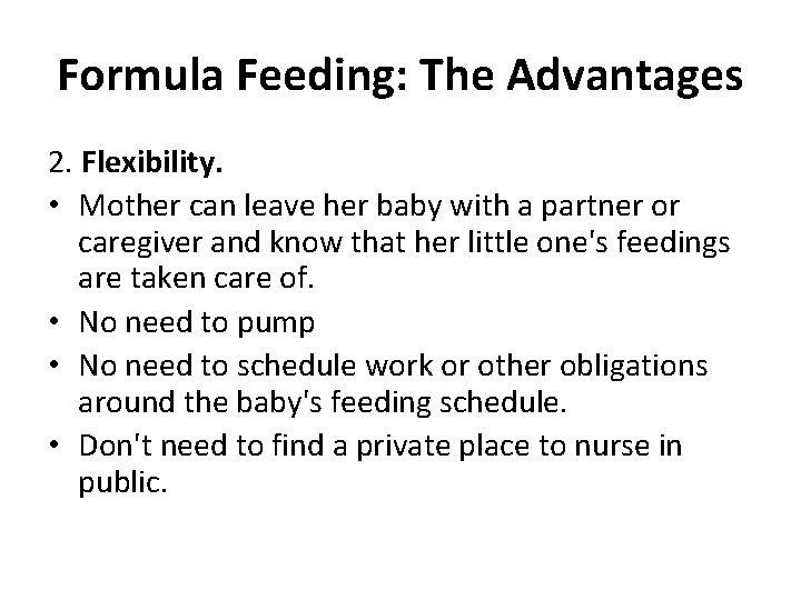 Formula Feeding: The Advantages 2. Flexibility. • Mother can leave her baby with a Formula Feeding: The Advantages 2. Flexibility. • Mother can leave her baby with a