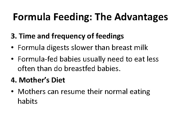 Formula Feeding: The Advantages 3. Time and frequency of feedings • Formula digests slower