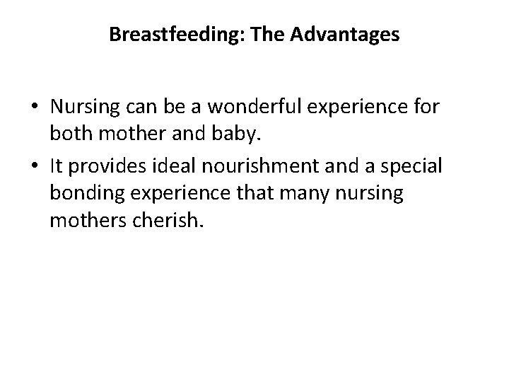 Breastfeeding: The Advantages • Nursing can be a wonderful experience for both mother and
