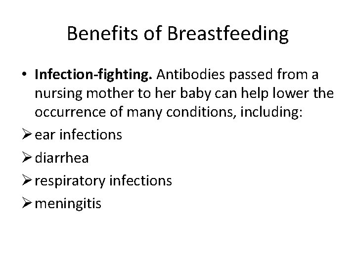 Benefits of Breastfeeding • Infection-fighting. Antibodies passed from a nursing mother to her baby Benefits of Breastfeeding • Infection-fighting. Antibodies passed from a nursing mother to her baby