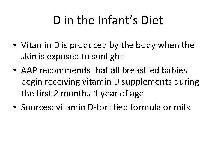 D in the Infant’s Diet • Vitamin D is produced by the body when