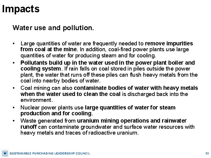 Impacts Water use and pollution. • • • Large quantities of water are frequently