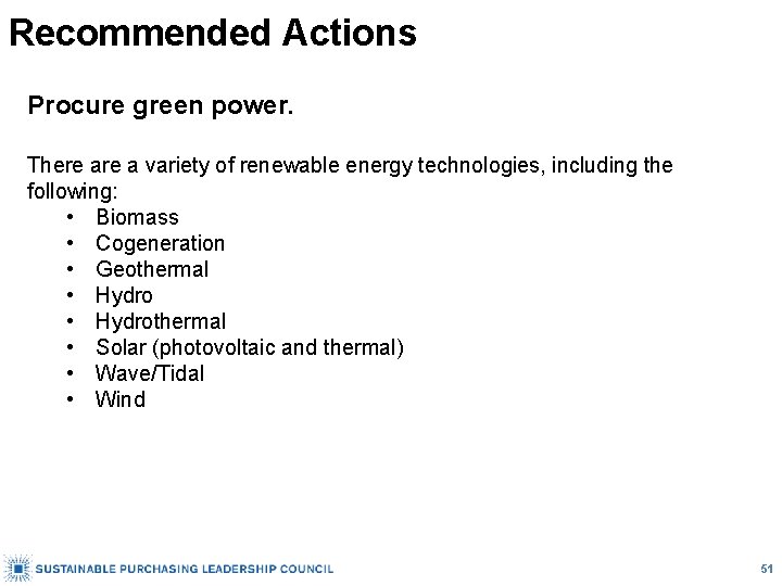 Recommended Actions Procure green power. There a variety of renewable energy technologies, including the