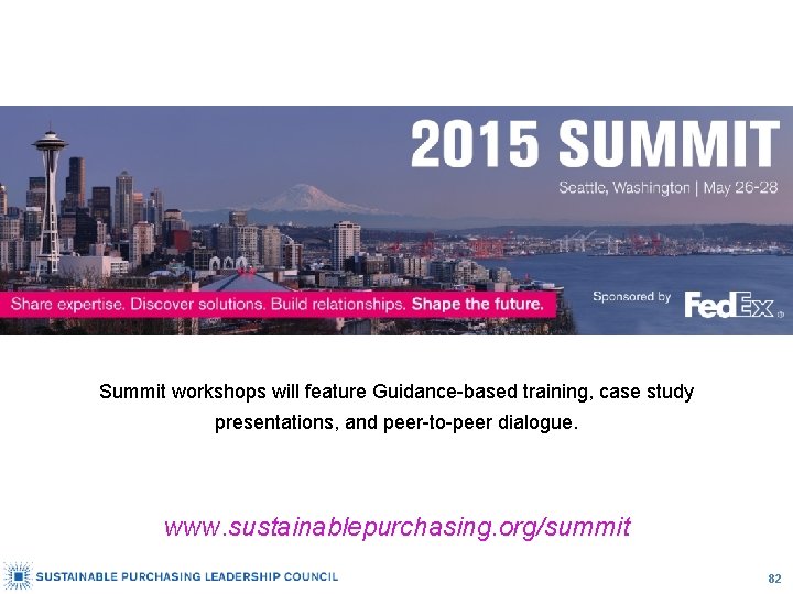 Summit workshops will feature Guidance-based training, case study presentations, and peer-to-peer dialogue. www. sustainablepurchasing.