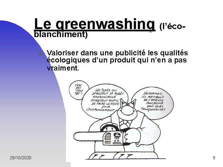 Le greenwashing (l’écoblanchiment) n 25/10/2020 Valoriser dans une publicité les qualités écologiques d’un produit