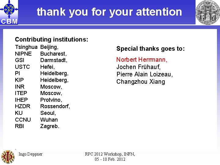 thank you for your attention Contributing institutions: Tsinghua NIPNE GSI USTC PI KIP INR