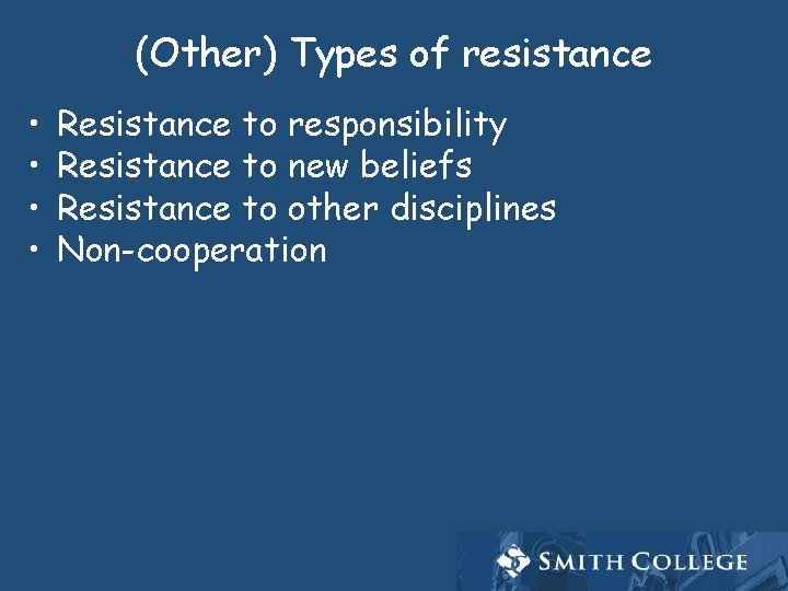 (Other) Types of resistance • • Resistance to responsibility Resistance to new beliefs Resistance