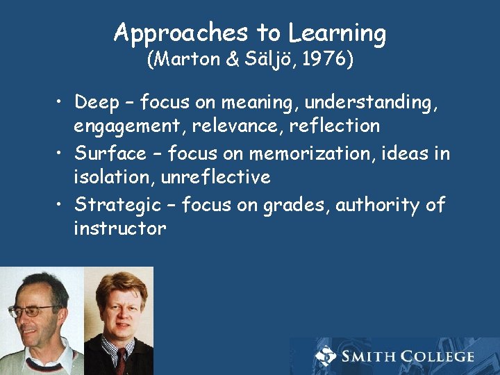 Approaches to Learning (Marton & Säljö, 1976) • Deep – focus on meaning, understanding,