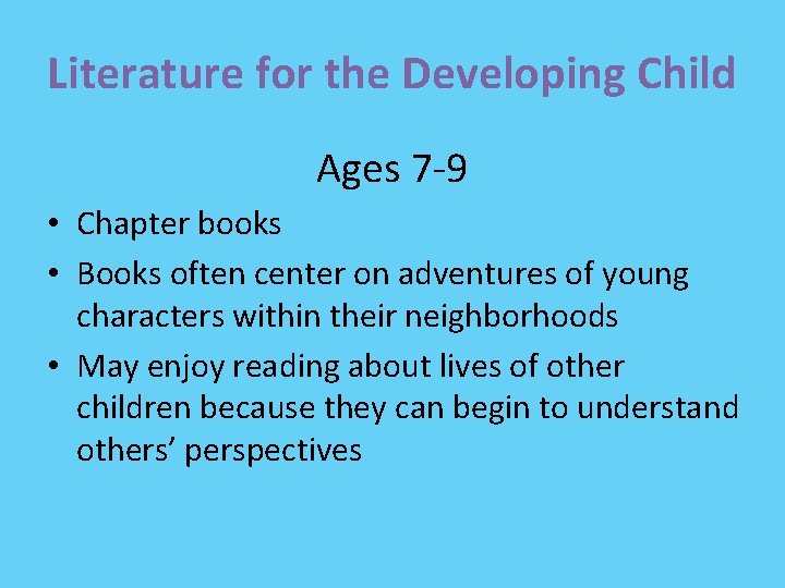 Literature for the Developing Child Ages 7 -9 • Chapter books • Books often