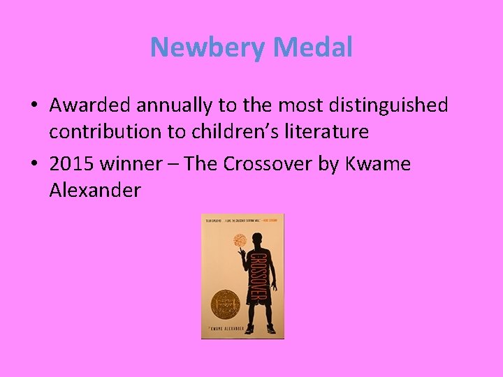 Newbery Medal • Awarded annually to the most distinguished contribution to children’s literature •