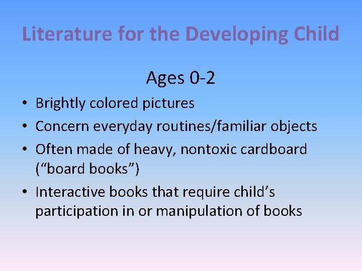 Literature for the Developing Child Ages 0 -2 • Brightly colored pictures • Concern