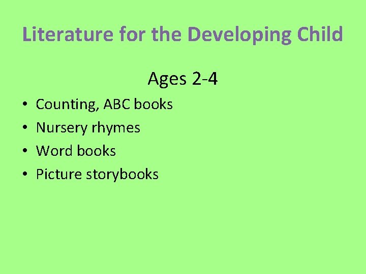 Literature for the Developing Child Ages 2 -4 • • Counting, ABC books Nursery
