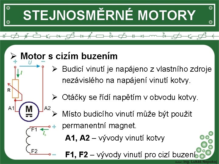 STEJNOSMĚRNÉ MOTORY Ø Motor s cizím buzením Ø Budicí vinutí je napájeno z vlastního