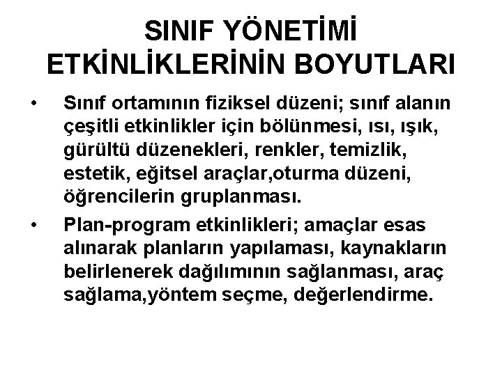 SINIF YÖNETİMİ ETKİNLİKLERİNİN BOYUTLARI • • Sınıf ortamının fiziksel düzeni; sınıf alanın çeşitli etkinlikler